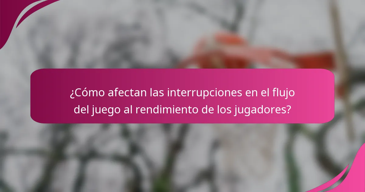 ¿Cómo afectan las interrupciones en el flujo del juego al rendimiento de los jugadores?