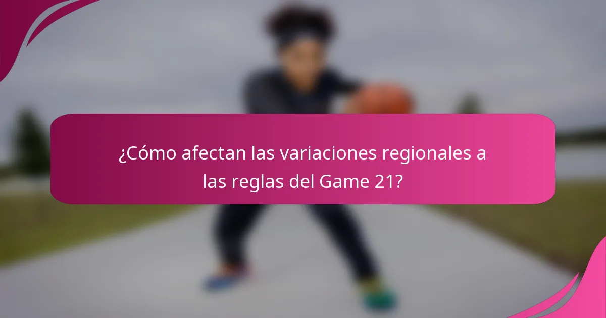 ¿Cómo afectan las variaciones regionales a las reglas del Game 21?