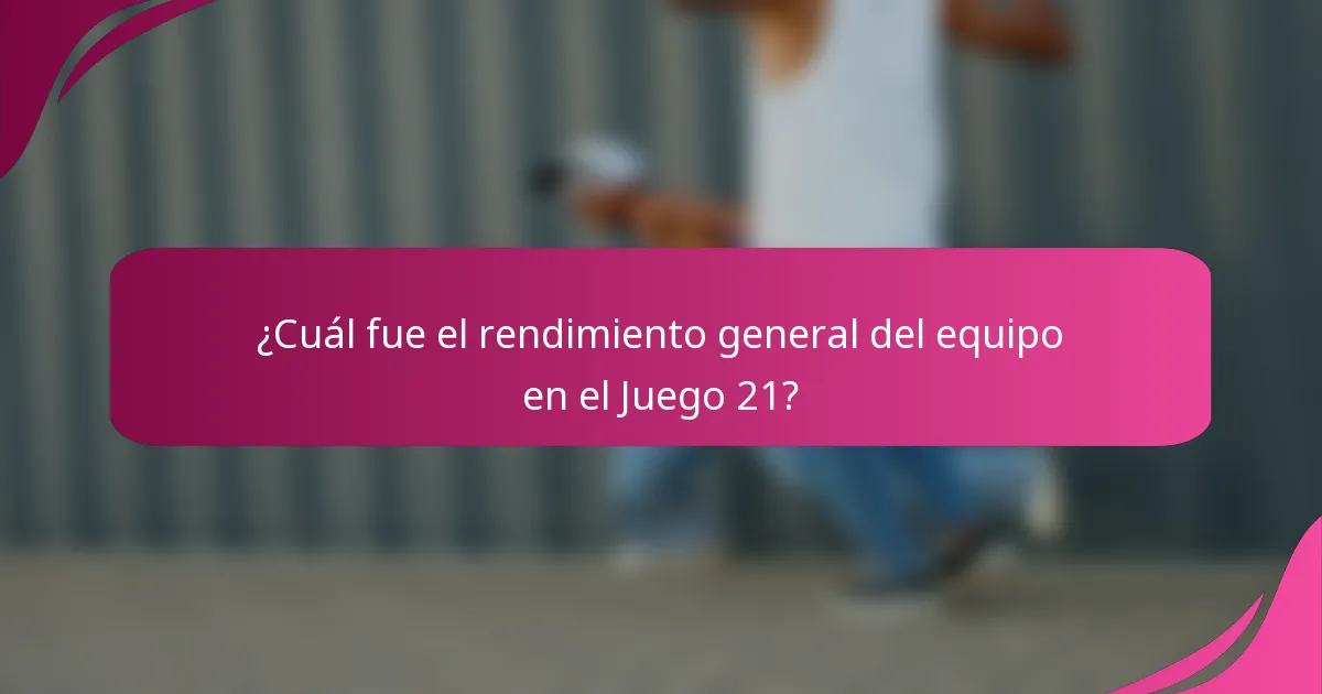 ¿Cuál fue el rendimiento general del equipo en el Juego 21?