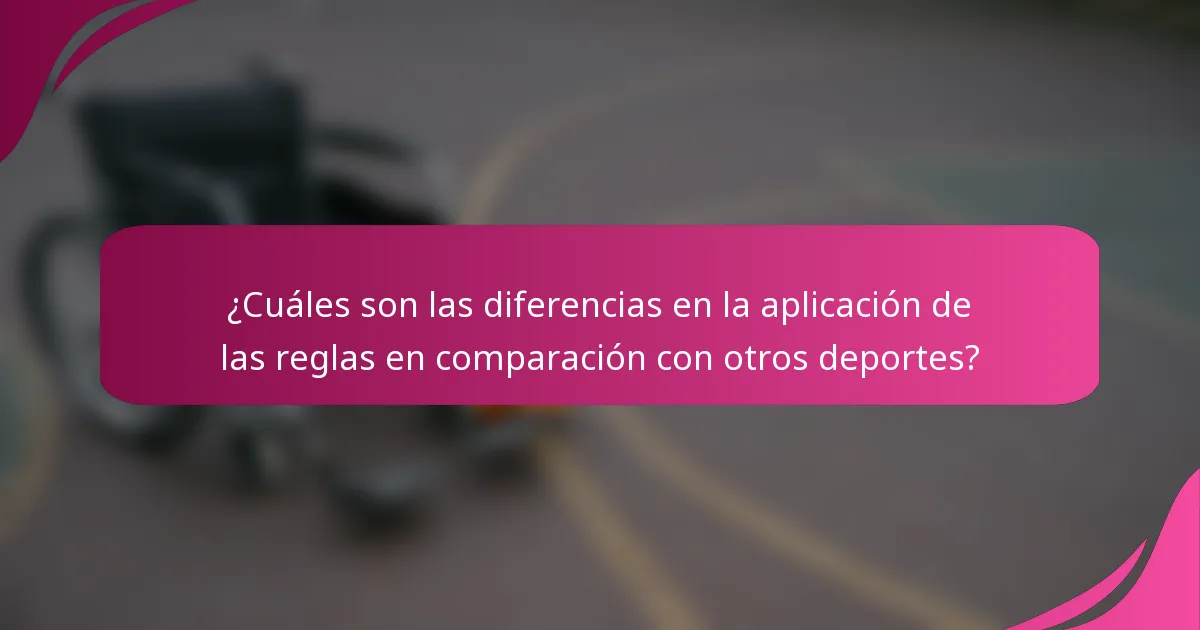 ¿Cuáles son las diferencias en la aplicación de las reglas en comparación con otros deportes?