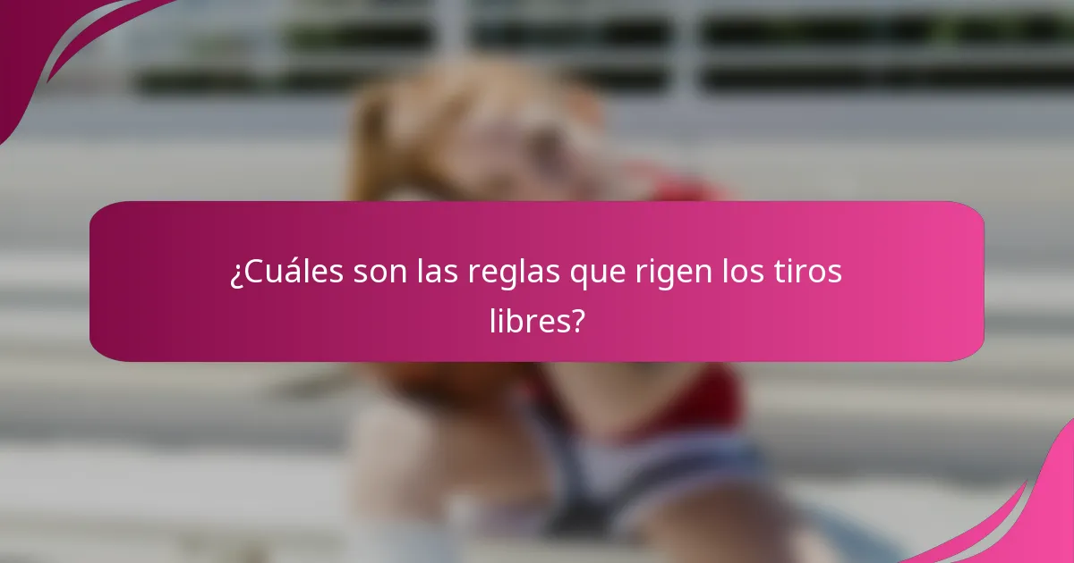 ¿Cuáles son las reglas que rigen los tiros libres?