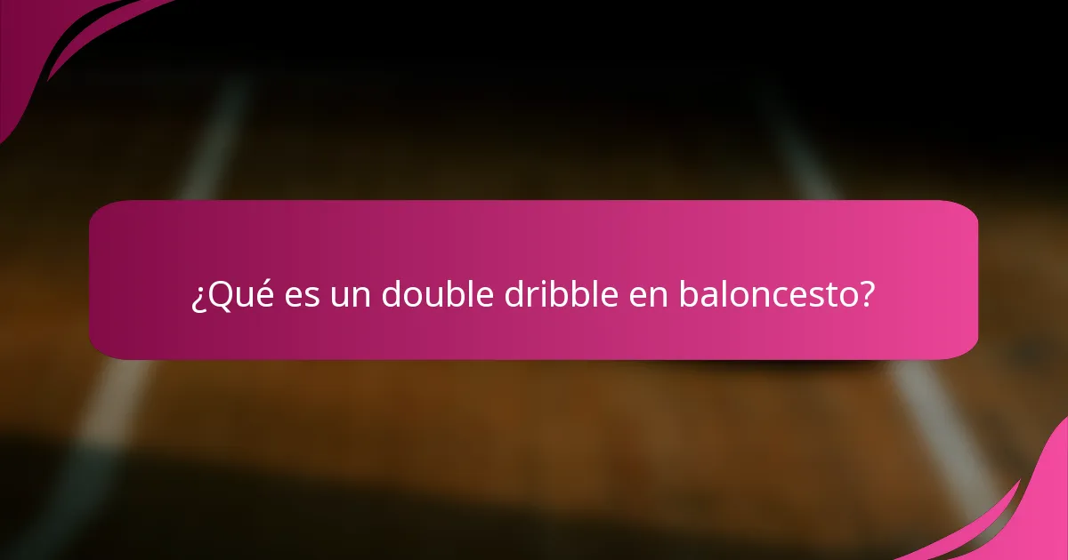 ¿Qué es un double dribble en baloncesto?